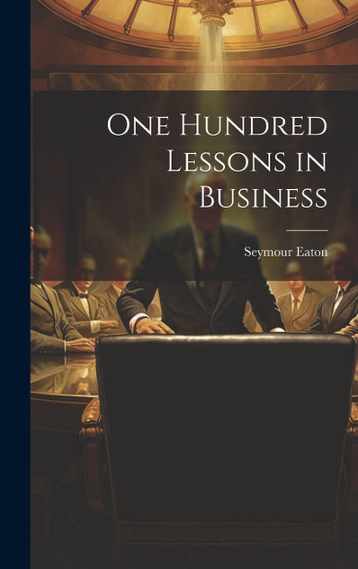 One Hundred Lessons in Business One Hundred Lessons in Business
