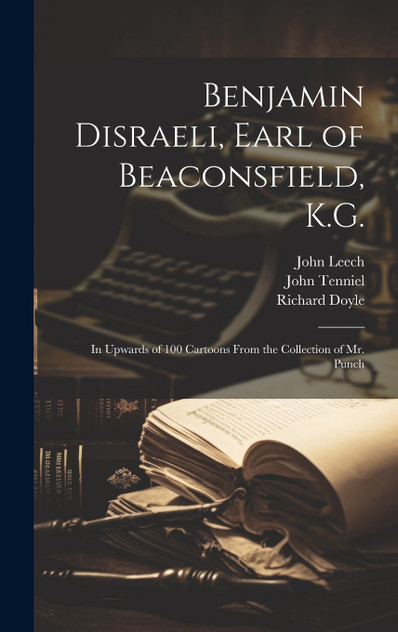 Benjamin Disraeli, Earl of Beaconsfield, K.G. Benjamin Disraeli, Earl of Beaconsfield, K.G.