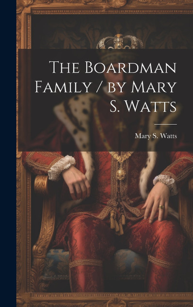 The Boardman Family / by Mary S. Watts