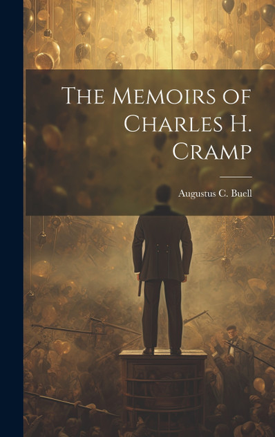 The Memoirs of Charles H. Cramp The Memoirs of Charles H. Cramp