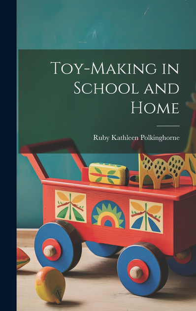 Toy-making in School and Home Toy-making in School and Home