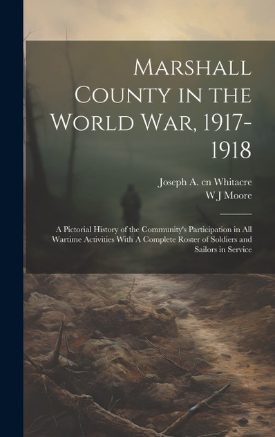 Marshall County in the World War, 1917-1918 Marshall County in the World War, 1917-1918