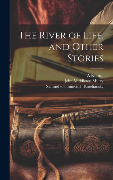 The River of Life, and Other Stories The River of Life, and Other Stories