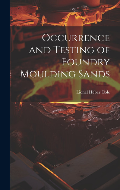 Occurrence and Testing of Foundry Moulding Sands Occurrence and Testing of Foundry Moulding Sands