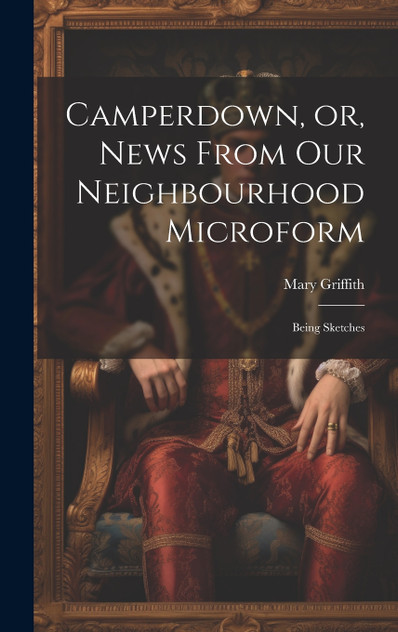 Camperdown, or, News From our Neighbourhood Microform