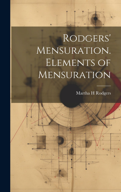 Rodgers' Mensuration. Elements of Mensuration Rodgers' Mensuration. Elements of Mensuration