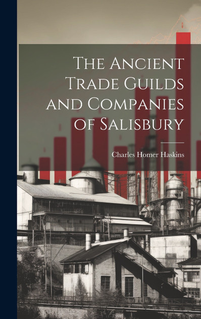 The Ancient Trade Guilds and Companies of Salisbury The Ancient Trade Guilds and Companies of Salisbury