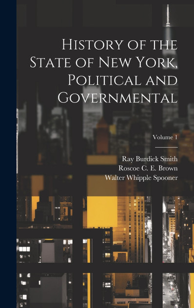 History of the State of New York, Political and Governmental; Volume 1 History of the State of New York, Political and Governmental; Volume 1