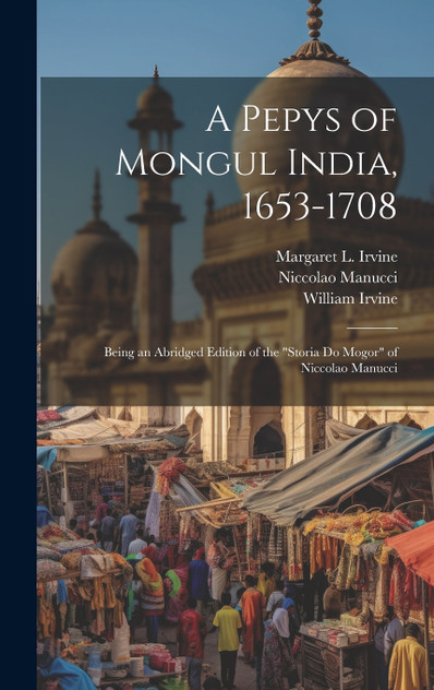 A Pepys of Mongul India, 1653-1708 A Pepys of Mongul India, 1653-1708