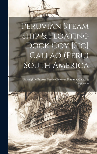 Peruvian Steam Ship & Floating Dock Coy [sic] Callao (Peru) South America