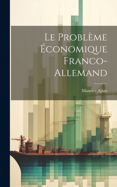 Le problème économique franco-allemand Le problème économique franco-allemand