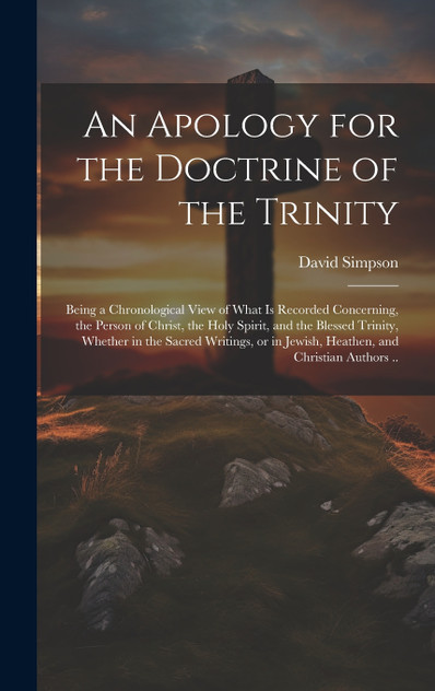 An Apology for the Doctrine of the Trinity An Apology for the Doctrine of the Trinity