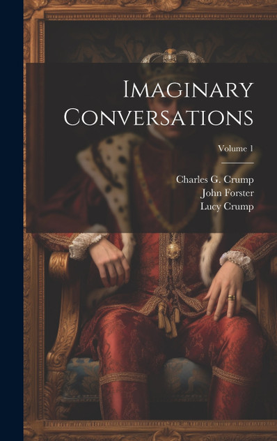 Imaginary Conversations; Volume 1 Imaginary Conversations; Volume 1