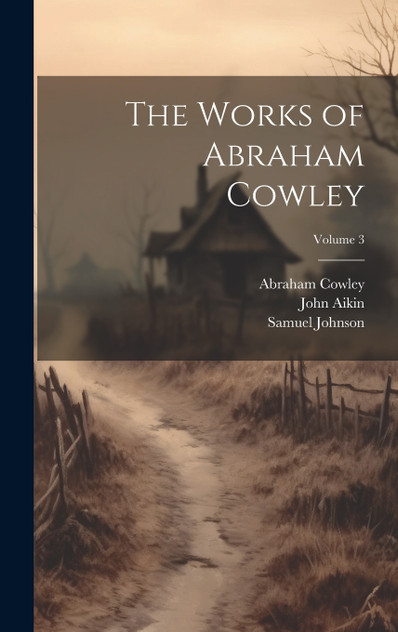 The Works of Abraham Cowley; Volume 3 The Works of Abraham Cowley; Volume 3