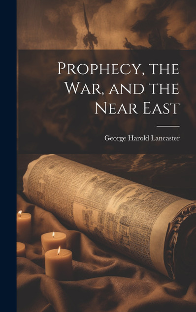 Prophecy, the war, and the Near East Prophecy, the war, and the Near East