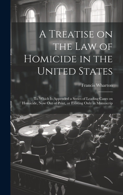 A Treatise on the law of Homicide in the United States A Treatise on the law of Homicide in the United States