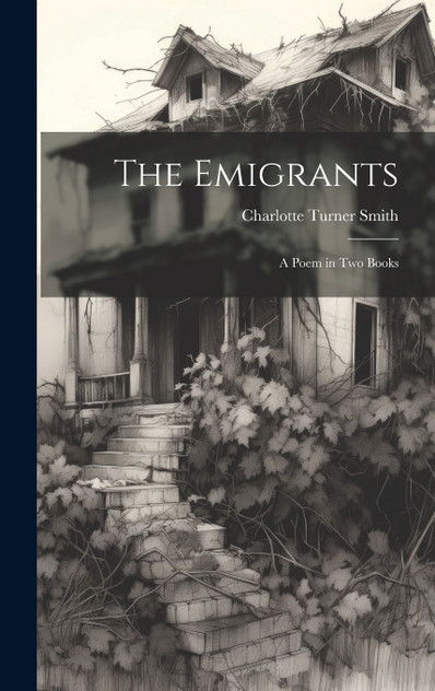 The Emigrants; a Poem in two Books The Emigrants; a Poem in two Books