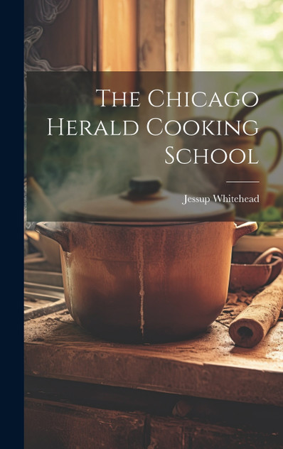 The Chicago Herald Cooking School The Chicago Herald Cooking School