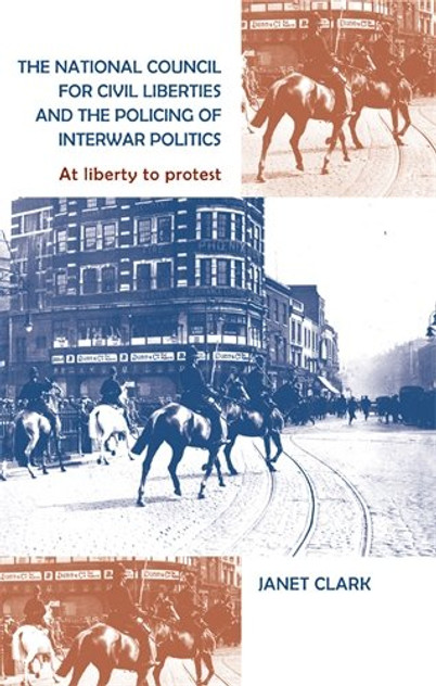 The National Council for Civil Liberties and the policing of interwar politics The National Council for Civil Liberties and the policing of interwar politics