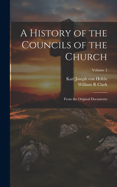 A History of the Councils of the Church A History of the Councils of the Church