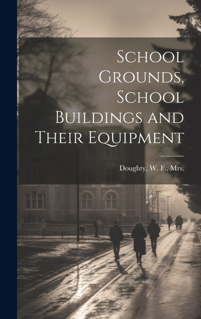 School Grounds, School Buildings and Their Equipment School Grounds, School Buildings and Their Equipment