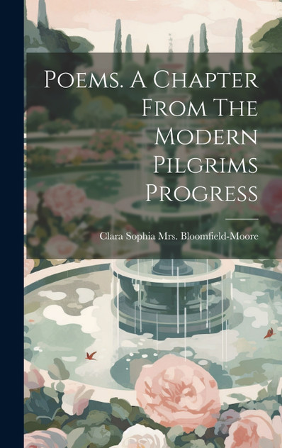 Poems. A Chapter From The Modern Pilgrims Progress Poems. A Chapter From The Modern Pilgrims Progress