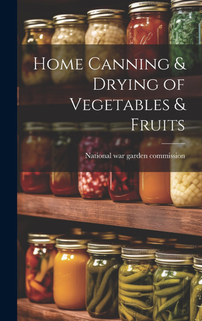 Home Canning & Drying of Vegetables & Fruits Home Canning & Drying of Vegetables & Fruits