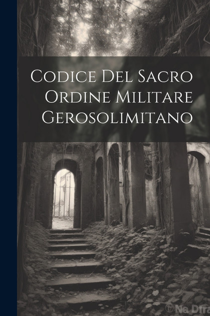 Codice Del Sacro Ordine Militare Gerosolimitano Codice Del Sacro Ordine Militare Gerosolimitano