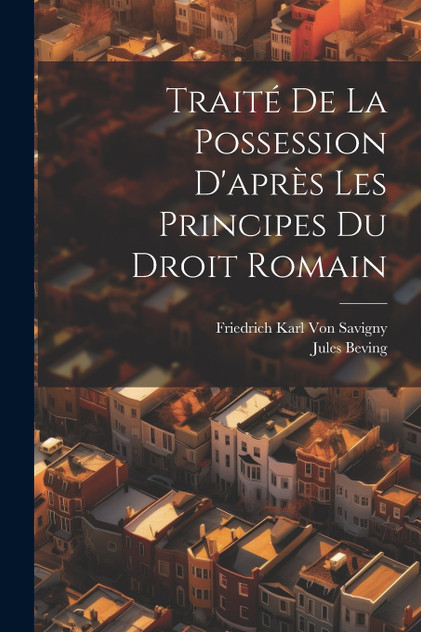 Traité De La Possession D'après Les Principes Du Droit Romain Traité De La Possession D'après Les Principes Du Droit Romain