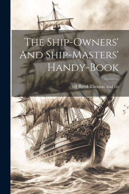 The Ship-owners' And Ship-masters' Handy-book The Ship-owners' And Ship-masters' Handy-book
