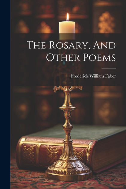 The Rosary, And Other Poems The Rosary, And Other Poems