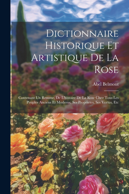 Dictionnaire Historique Et Artistique De La Rose Dictionnaire Historique Et Artistique De La Rose