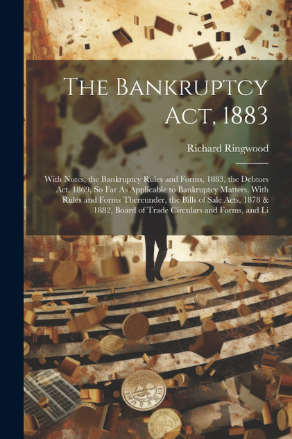 The Bankruptcy Act, 1883 The Bankruptcy Act, 1883