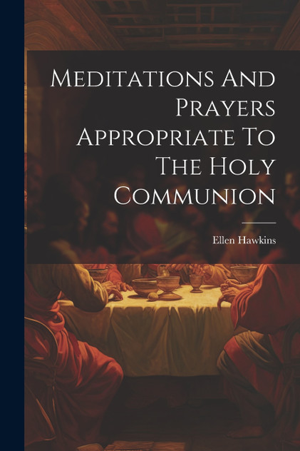 Meditations And Prayers Appropriate To The Holy Communion Meditations And Prayers Appropriate To The Holy Communion