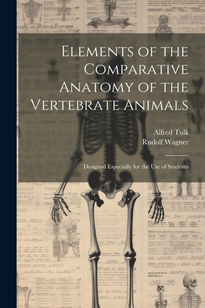 Elements of the Comparative Anatomy of the Vertebrate Animals Elements of the Comparative Anatomy of the Vertebrate Animals