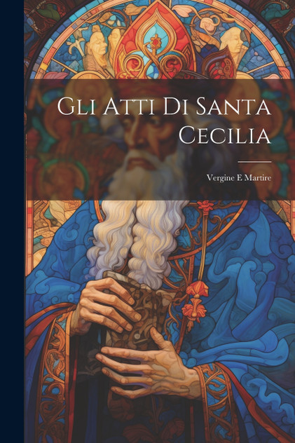 Gli Atti Di Santa Cecilia