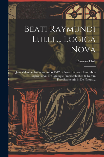 Beati Raymundi Lulli ... Logica Nova Beati Raymundi Lulli ... Logica Nova