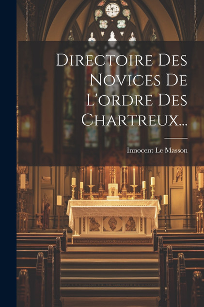 Directoire Des Novices De L'ordre Des Chartreux... Directoire Des Novices De L'ordre Des Chartreux...