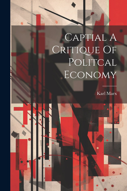 Captial A Critique Of Politcal Economy Captial A Critique Of Politcal Economy
