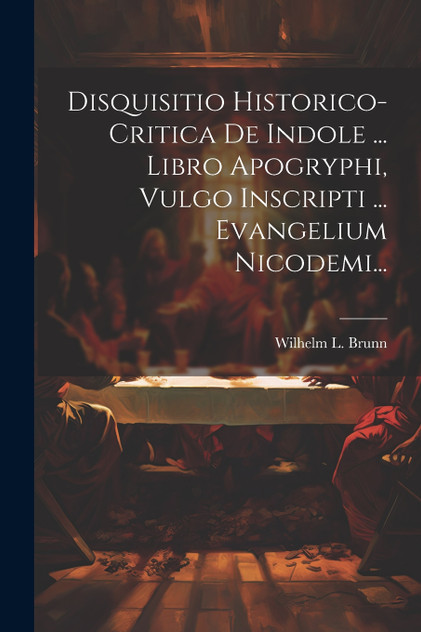 Disquisitio Historico-critica De Indole ... Libro Apogryphi, Vulgo Inscripti ... Evangelium Nicodemi...