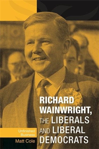 Richard Wainwright, the Liberals and Liberal Democrats Richard Wainwright, the Liberals and Liberal Democrats
