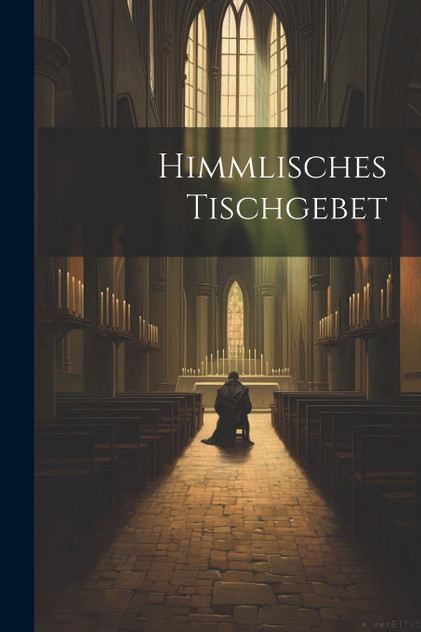 Himmlisches Tischgebet