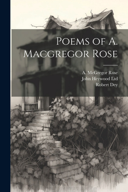 Poems of A. Macgregor Rose Poems of A. Macgregor Rose