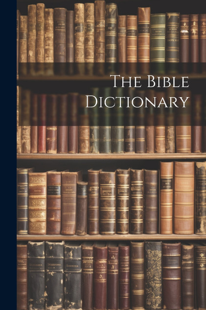 The Bible Dictionary