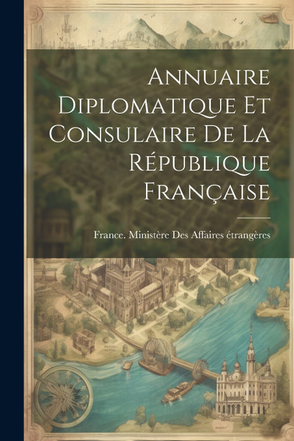 Annuaire Diplomatique Et Consulaire De La République Française Annuaire Diplomatique Et Consulaire De La République Française