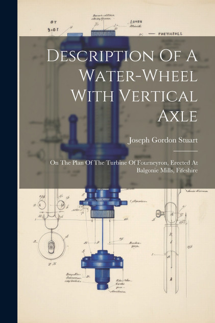 Description Of A Water-wheel With Vertical Axle Description Of A Water-wheel With Vertical Axle