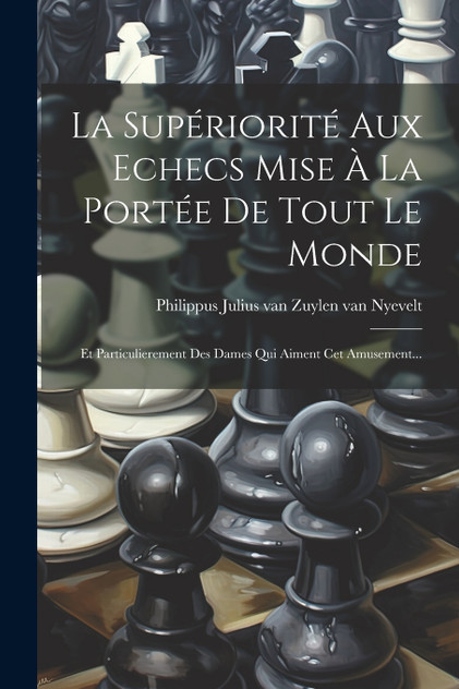 La Supériorité Aux Echecs Mise À La Portée De Tout Le Monde La Supériorité Aux Echecs Mise À La Portée De Tout Le Monde