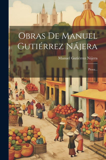 Obras De Manuel Gutiérrez Nájera Obras De Manuel Gutiérrez Nájera