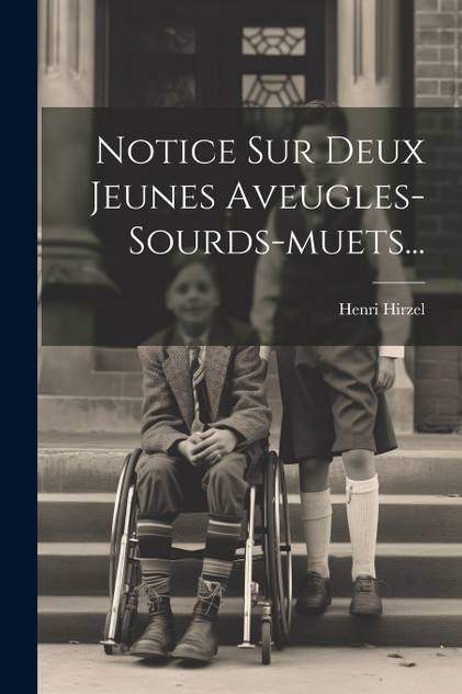 Notice Sur Deux Jeunes Aveugles-sourds-muets... Notice Sur Deux Jeunes Aveugles-sourds-muets...