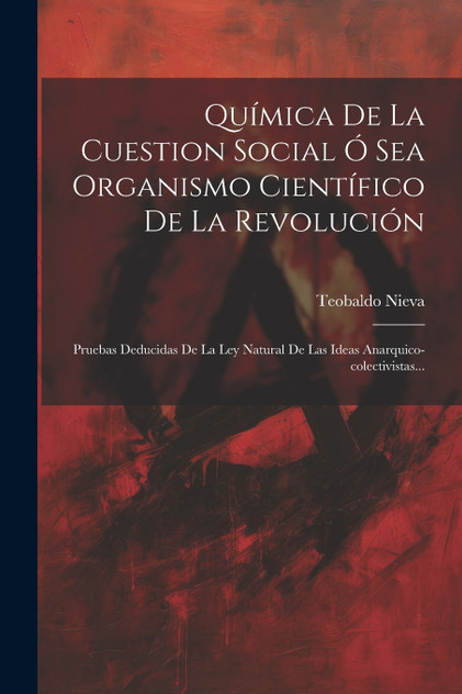 Química De La Cuestion Social Ó Sea Organismo Científico De La Revolución